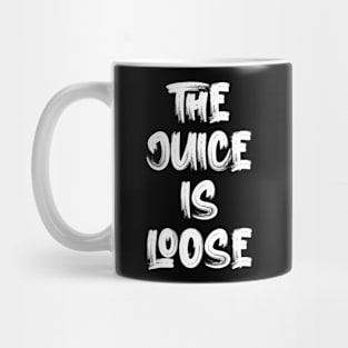 The Juice Is Loose Mug